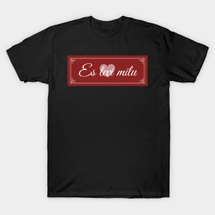 Es tevi mīlu - I love you - Latvian T-Shirt